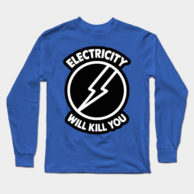 Electricity Will Kill You 1 Long Sleeve T-Shirt by equatorial porkchop